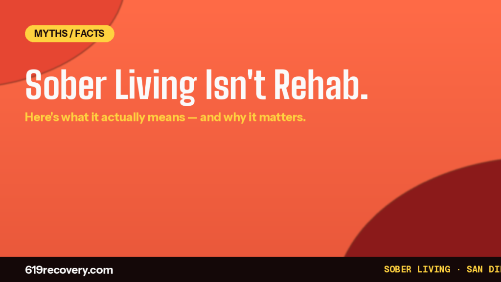 Sober living isn’t rehab — the real meaning of sober living house at 619 Recovery San Diego