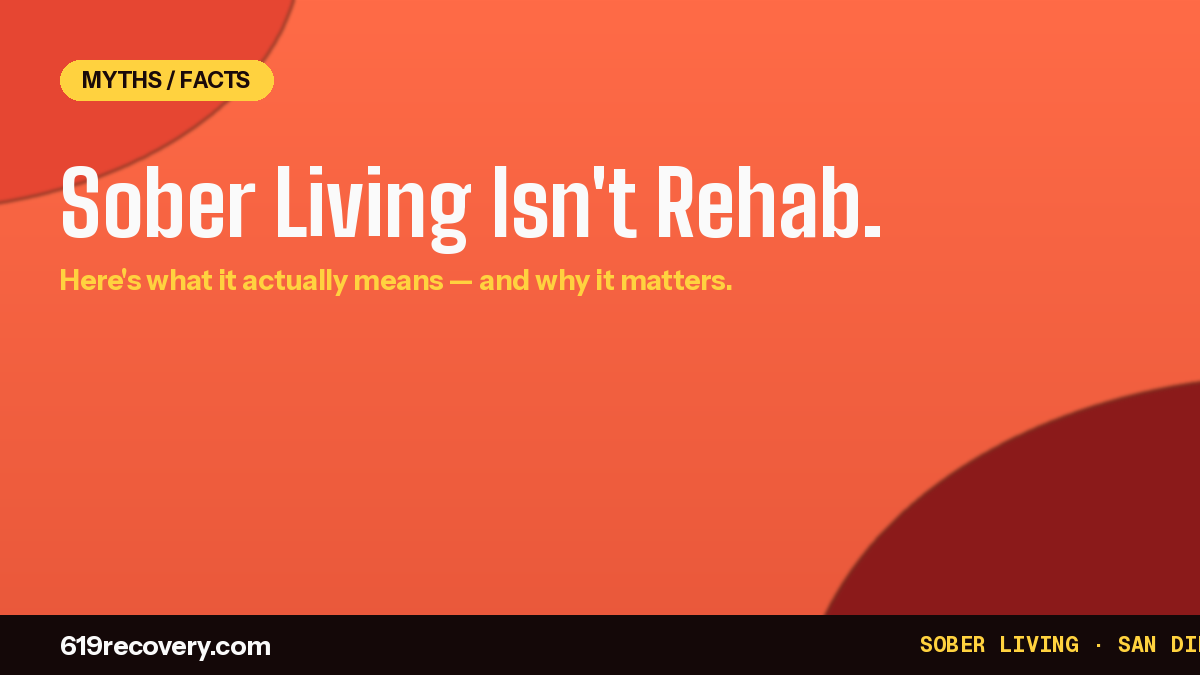 Sober living isn’t rehab — the real meaning of sober living house at 619 Recovery San Diego
